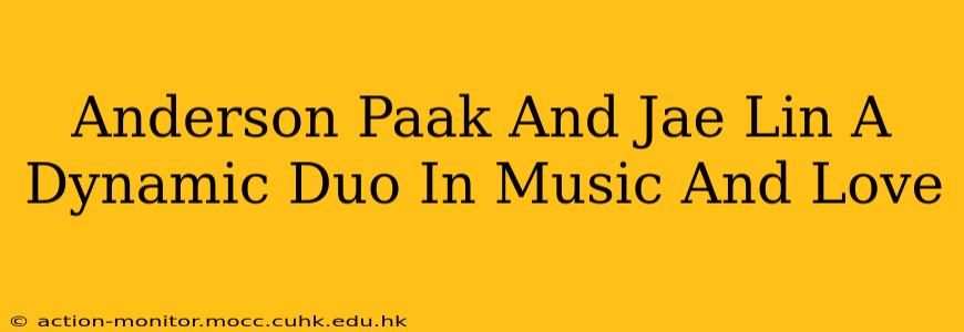 Anderson Paak And Jae Lin A Dynamic Duo In Music And Love