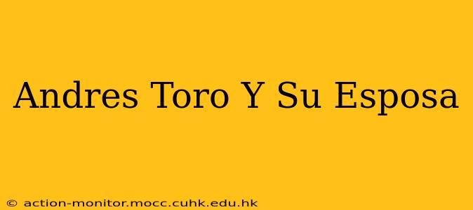 Andres Toro Y Su Esposa