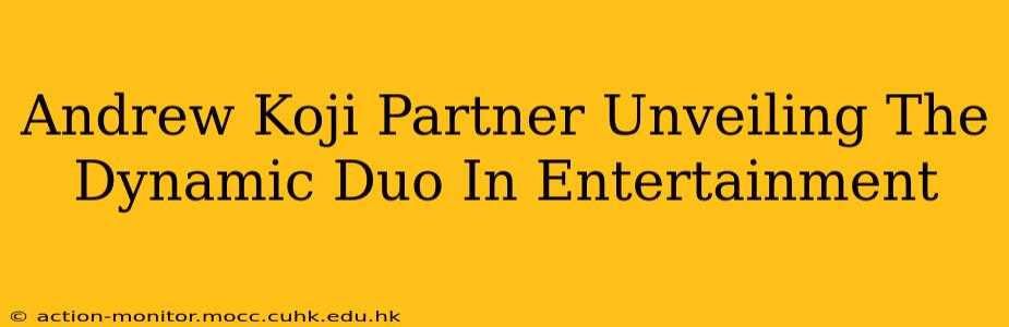 Andrew Koji Partner Unveiling The Dynamic Duo In Entertainment