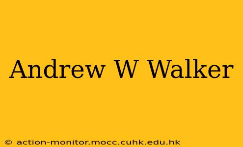 Andrew W Walker
