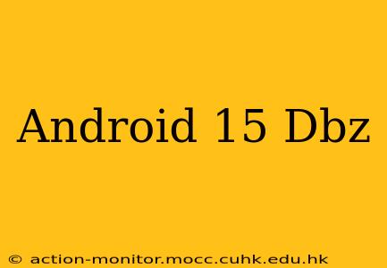 Android 15 Dbz