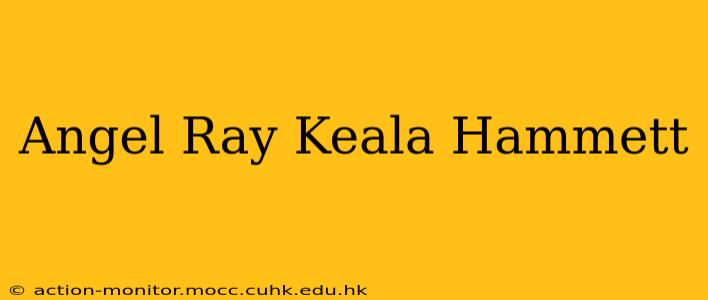 Angel Ray Keala Hammett