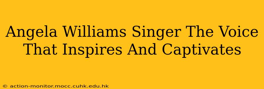 Angela Williams Singer The Voice That Inspires And Captivates