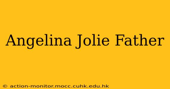 Angelina Jolie Father
