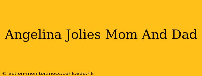 Angelina Jolies Mom And Dad