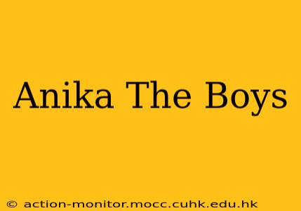 Anika The Boys