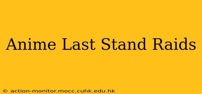 Anime Last Stand Raids