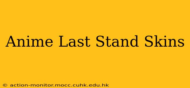 Anime Last Stand Skins