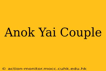 Anok Yai Couple