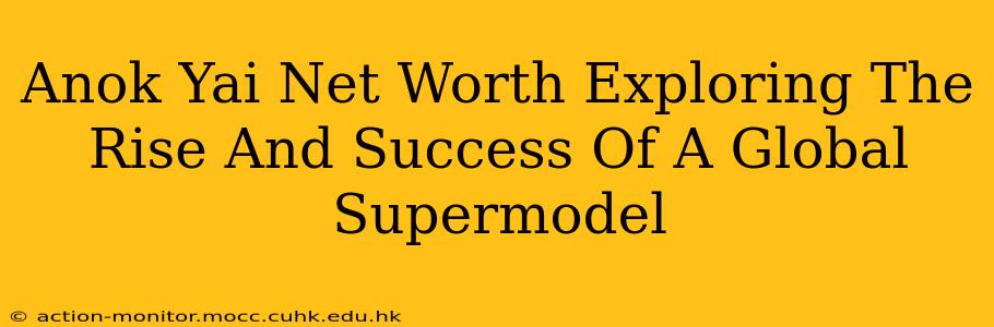 Anok Yai Net Worth Exploring The Rise And Success Of A Global Supermodel