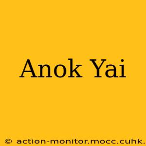 Anok Yai