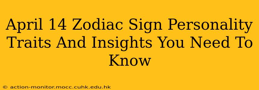 April 14 Zodiac Sign Personality Traits And Insights You Need To Know