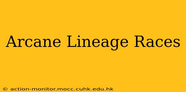 Arcane Lineage Races