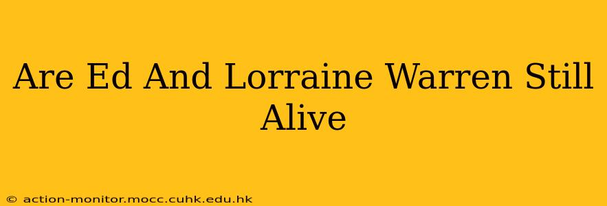 Are Ed And Lorraine Warren Still Alive