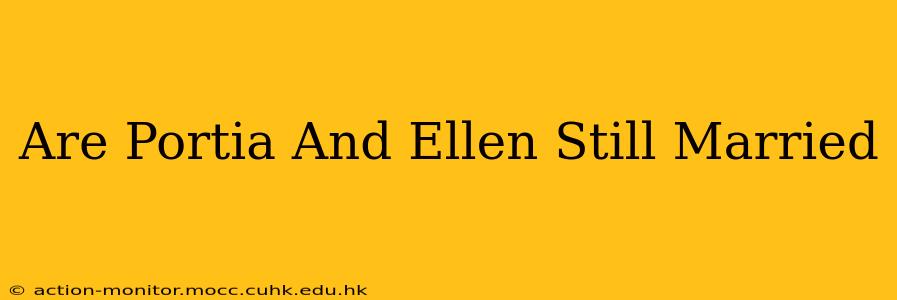 Are Portia And Ellen Still Married
