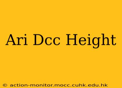 Ari Dcc Height