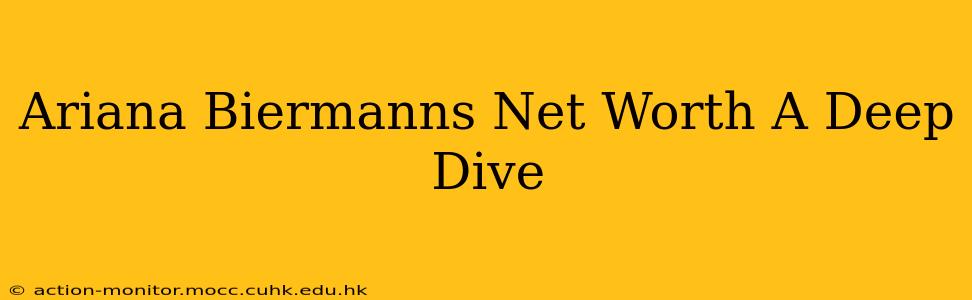 Ariana Biermanns Net Worth A Deep Dive