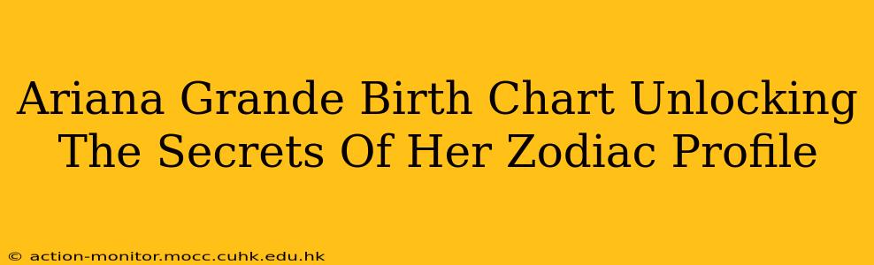 Ariana Grande Birth Chart Unlocking The Secrets Of Her Zodiac Profile