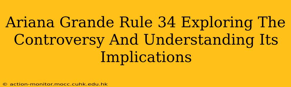 Ariana Grande Rule 34 Exploring The Controversy And Understanding Its Implications