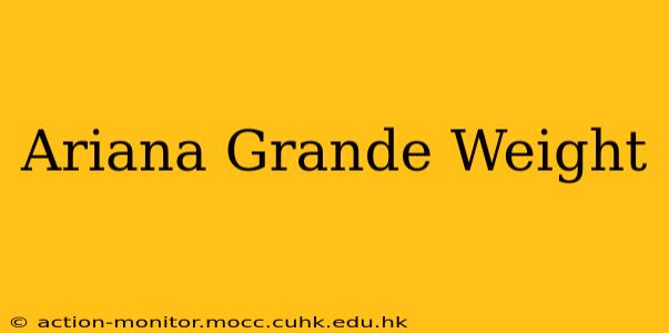 Ariana Grande Weight