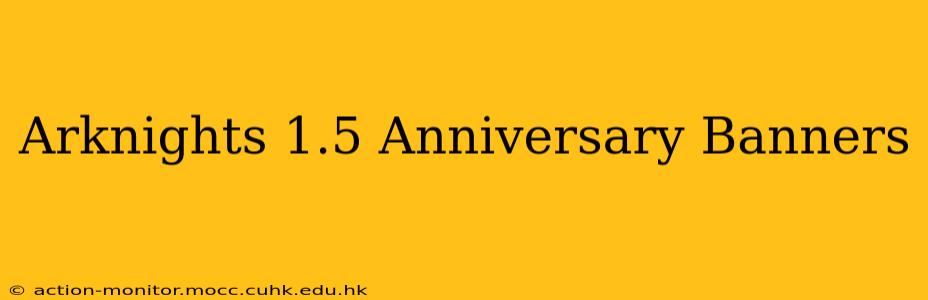 Arknights 1.5 Anniversary Banners