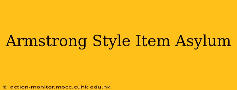 Armstrong Style Item Asylum