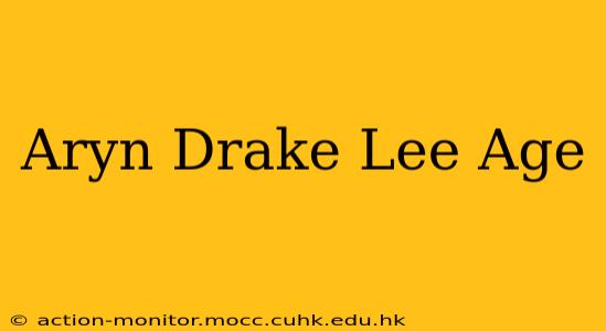 Aryn Drake Lee Age