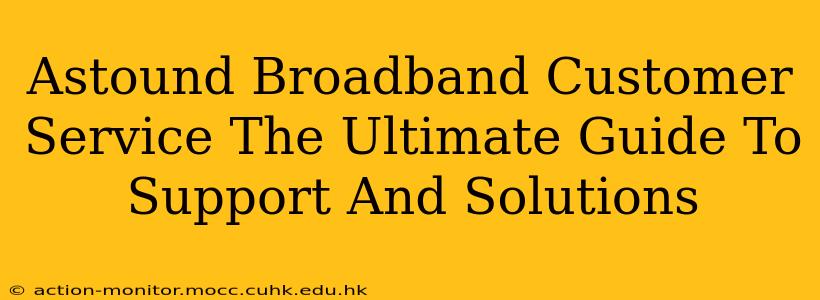 Astound Broadband Customer Service The Ultimate Guide To Support And Solutions
