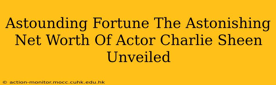 Astounding Fortune The Astonishing Net Worth Of Actor Charlie Sheen Unveiled