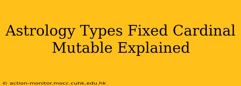 Astrology Types Fixed Cardinal Mutable Explained