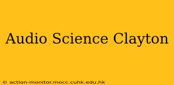 Audio Science Clayton