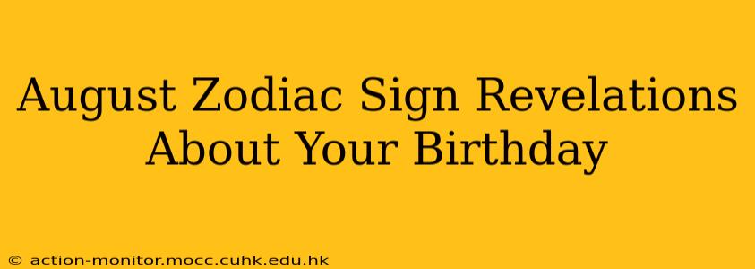August Zodiac Sign Revelations About Your Birthday