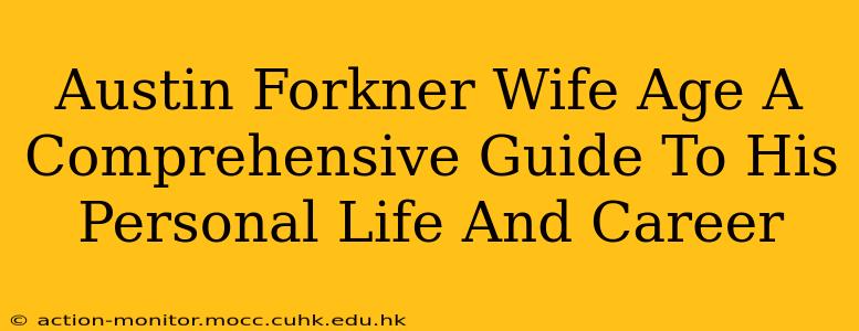 Austin Forkner Wife Age A Comprehensive Guide To His Personal Life And Career