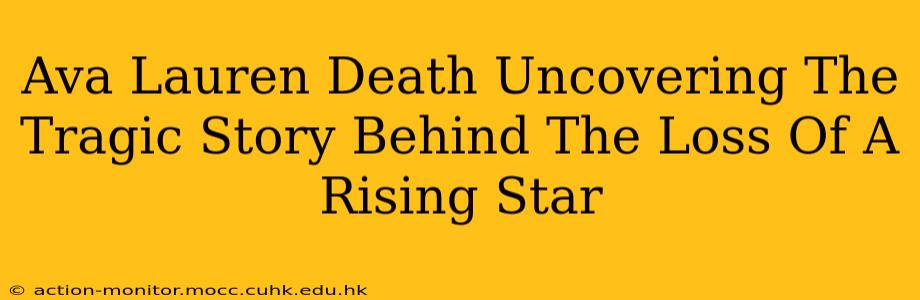Ava Lauren Death Uncovering The Tragic Story Behind The Loss Of A Rising Star