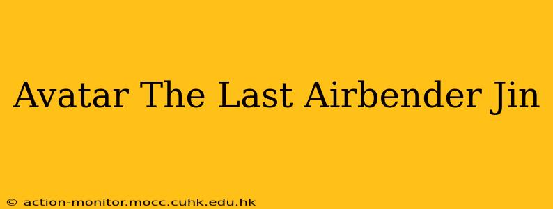 Avatar The Last Airbender Jin