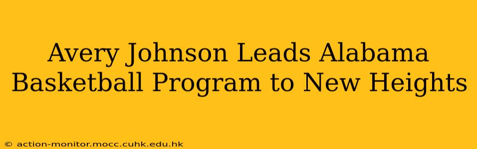 Avery Johnson Leads Alabama Basketball Program to New Heights