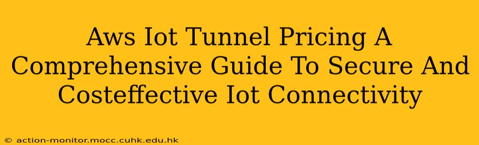 Aws Iot Tunnel Pricing A Comprehensive Guide To Secure And Costeffective Iot Connectivity