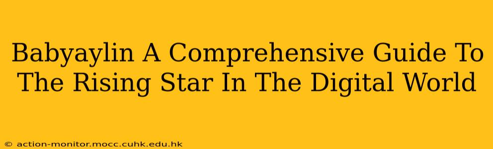 Babyaylin A Comprehensive Guide To The Rising Star In The Digital World