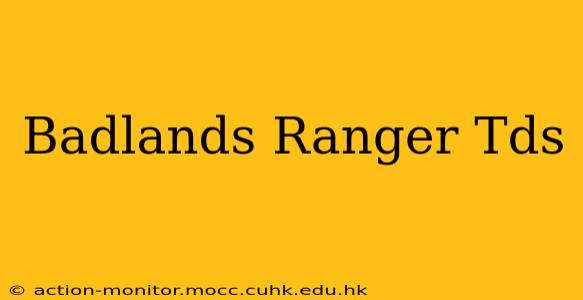 Badlands Ranger Tds