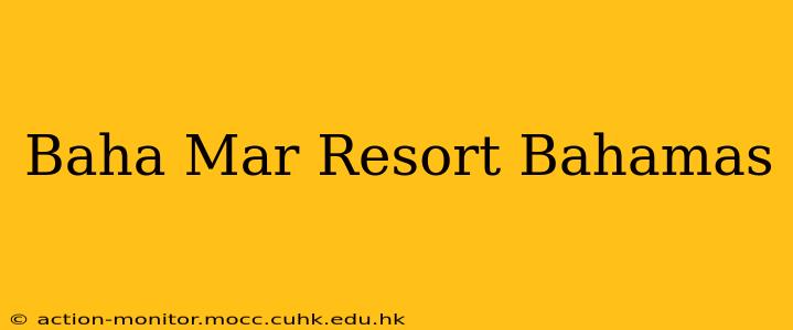 Baha Mar Resort Bahamas