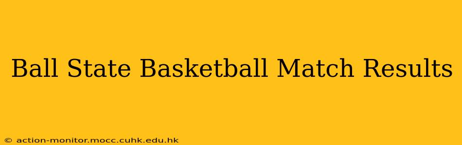 Ball State Basketball Match Results