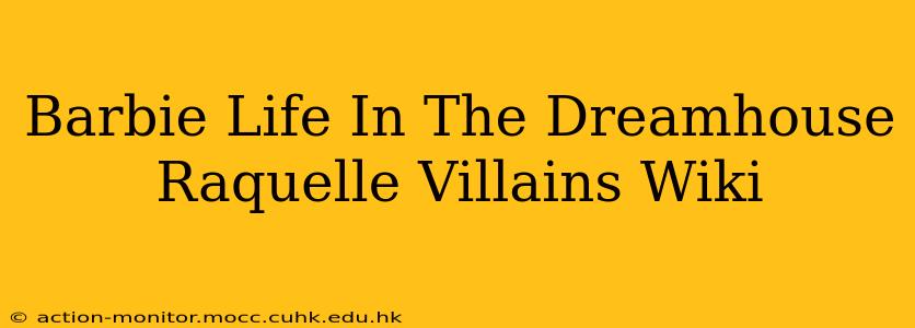 Barbie Life In The Dreamhouse Raquelle Villains Wiki