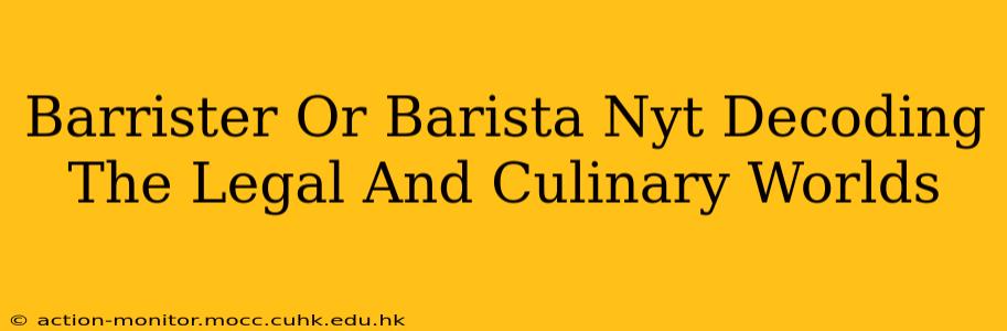 Barrister Or Barista Nyt Decoding The Legal And Culinary Worlds