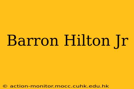 Barron Hilton Jr