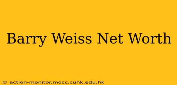 Barry Weiss Net Worth