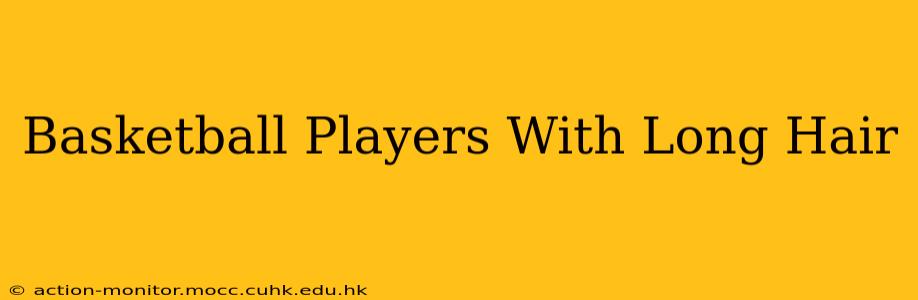 Basketball Players With Long Hair
