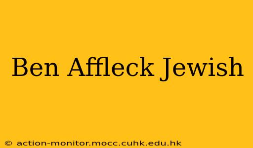 Ben Affleck Jewish