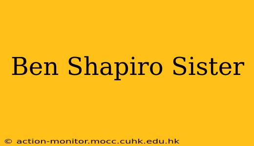 Ben Shapiro Sister