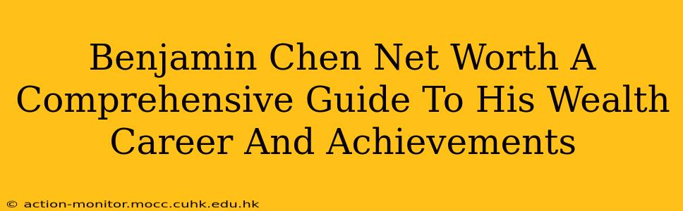 Benjamin Chen Net Worth A Comprehensive Guide To His Wealth Career And Achievements
