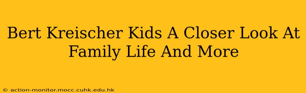 Bert Kreischer Kids A Closer Look At Family Life And More